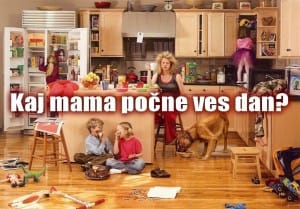 Kaj mama počne ves dan?
