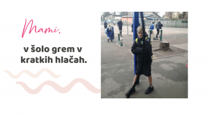 Mami, v šolo grem v kratkih hlačah!
