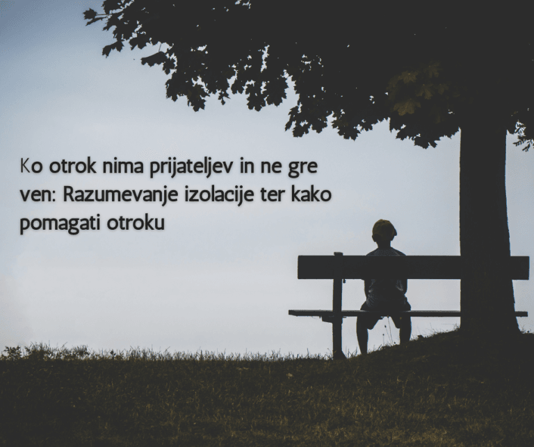 Ko otrok nima prijateljev in ne gre ven: Razumevanje izolacije ter kako pomagati otroku