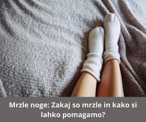 Mrzle noge: Zakaj so mrzle in kako si lahko pomagamo?