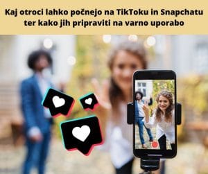 Kaj otroci lahko počnejo na TikToku in Snapchatu ter kako jih pripraviti na varno uporabo
