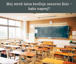 Moj otrok letos končuje osnovno šolo – kako naprej?
